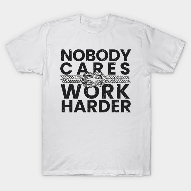 nobody cares work harder T-Shirt by LAKOSH